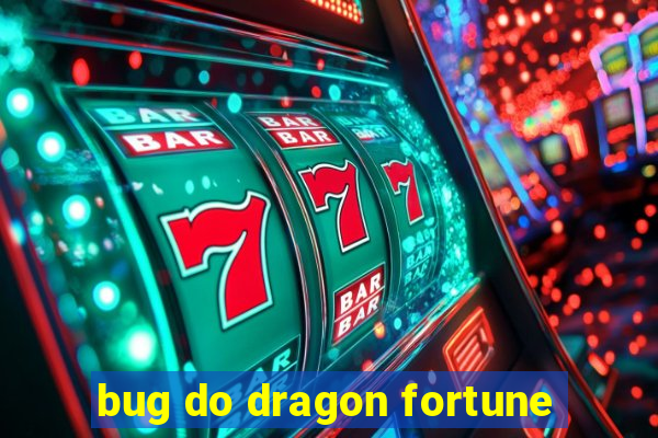 bug do dragon fortune